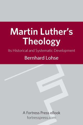 Martin Luther's Theology: Its Historical and Systematic Development