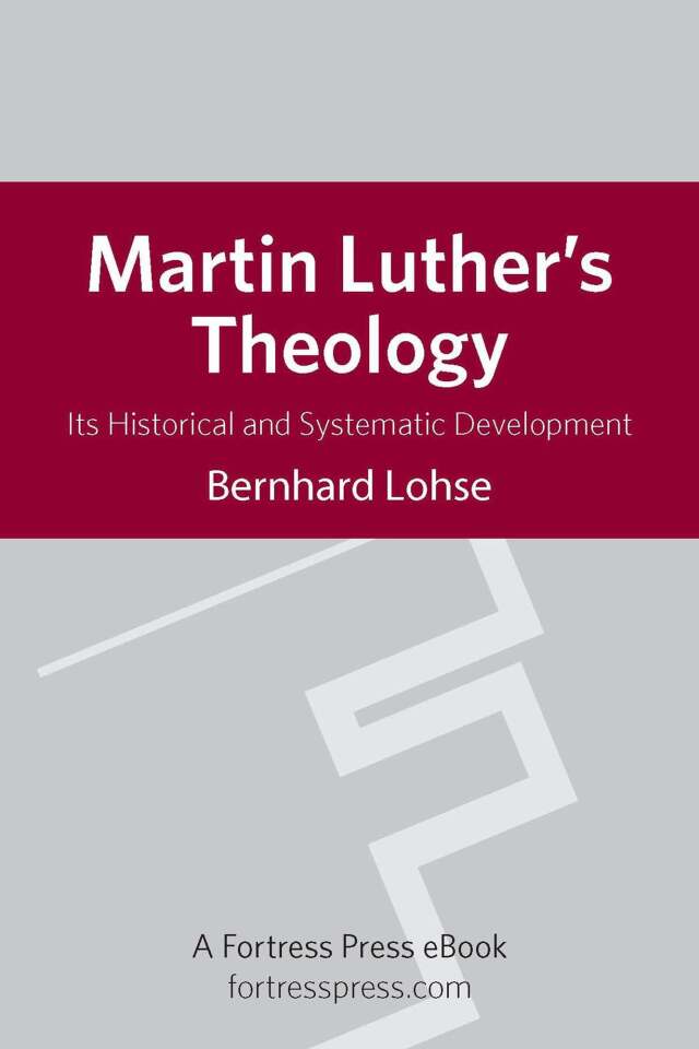 Martin Luther's Theology: Its Historical and Systematic Development