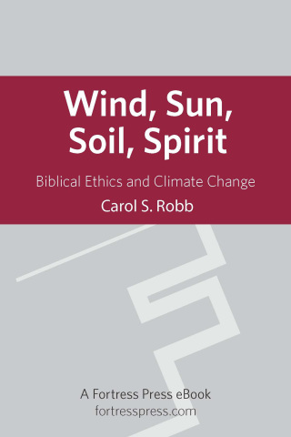 Wind, Sun, Soil, Spirit: Biblical Ethics and Climate Change