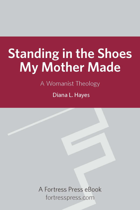 Cover image for book Standing in the Shoes My Mother Made: A Womanist Theology