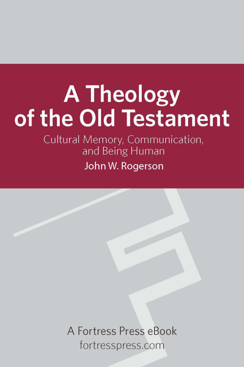 Cover image for book A Theology of the Old Testament: Cultural Memory, Communication, and Being Human