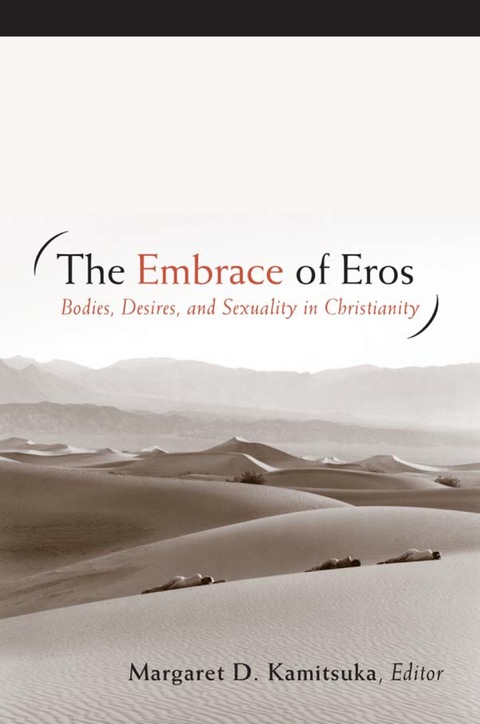 Cover image for book The Embrace of Eros: Bodies, Desires, and Sexuality in Christianity