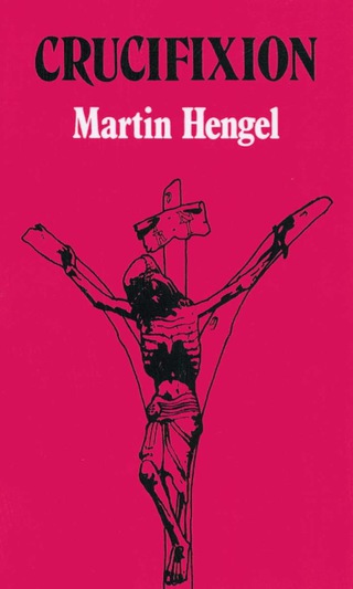 Crucifixion: In the Ancient World and the Folly of the Message of the Cross