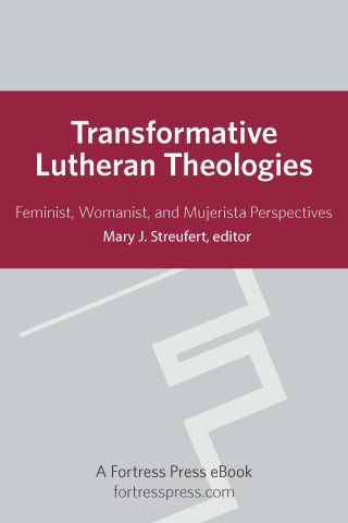 Transformative Lutheran Theologies: Feminist, Womanist, and Mujerista Perspectives