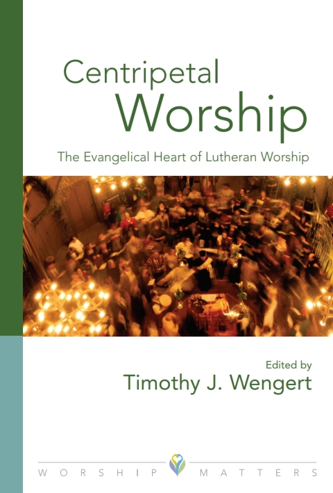 Cover image for book Centripetal Worship: The Evangelical Heart of Lutheran Worship