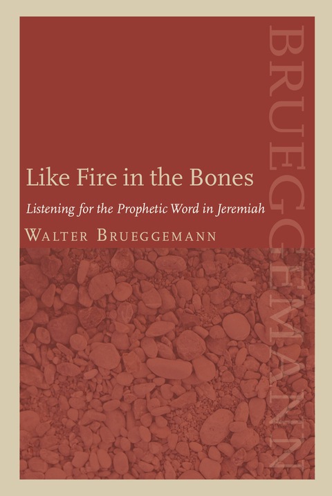 Cover image for book Like Fire in the Bones: Listening For The Prophetic Word In Jeremiah
