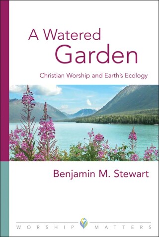 A Watered Garden: Christian Worship and Earth's Ecology