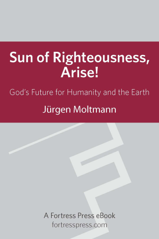 Sun of Righteousness, Arise!: God's Future for Humanity and the Earth