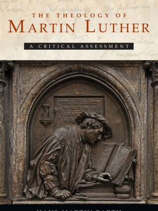 The Theology of Martin Luther: A Critical Assessment