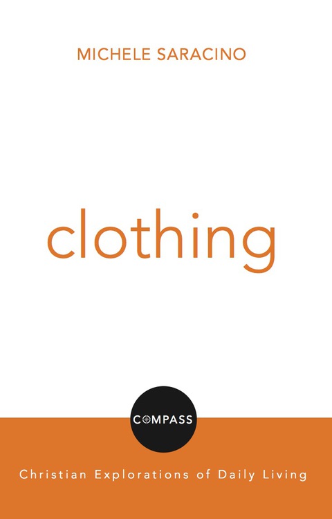 Cover image for book Clothing: Compass: Christian Explorations of Daily Living
