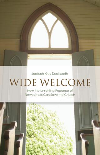 Wide Welcome: How the Unsettling Presence of Newcomers Can Save the Church