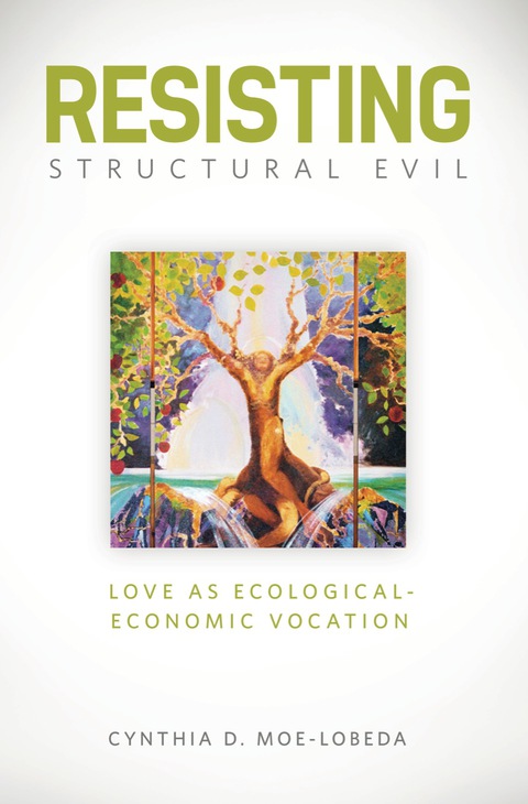 Cover image for book Resisting Structural Evil: Love as Ecological-Economic Vocation