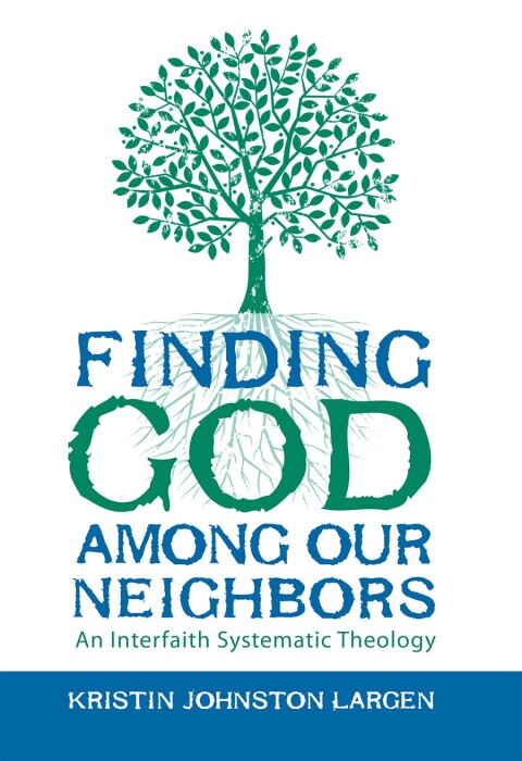 Cover image for book Finding God among Our Neighbors: An Interfaith Systematic Theology