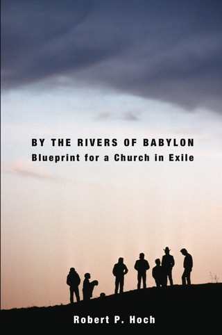 By the Rivers of Babylon: Blueprint for a Church in Exile