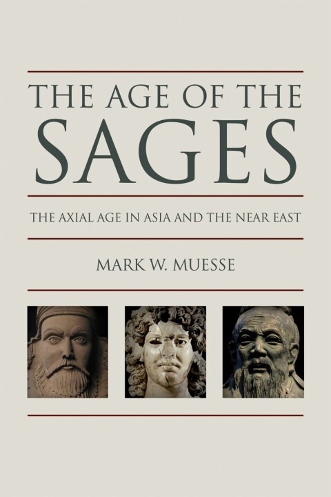 Cover image for book The Age of the Sages: The Axial Age in Asia and the Near East