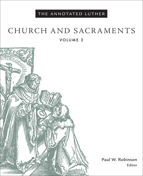 Cover image for book The Annotated Luther: Church and Sacraments