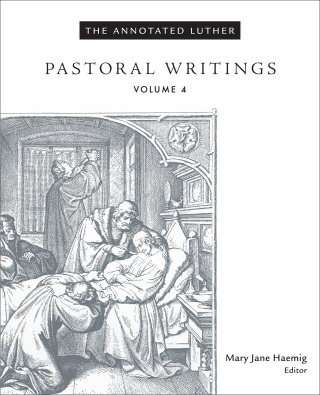 The Annotated Luther: Pastoral Writings