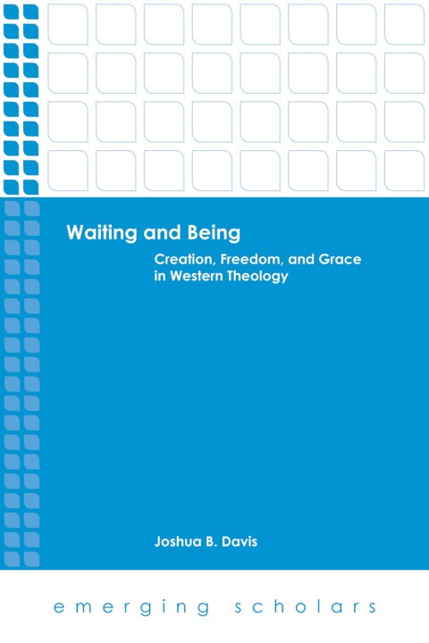 Cover image for book Waiting and Being: Creation, Freedom, and Grace in Western Theology