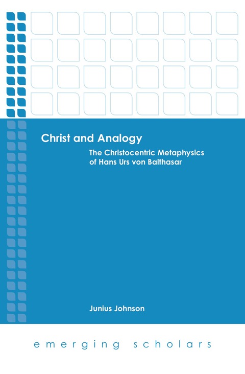 Cover image for book Christ and Analogy: The Christocentric Metaphysics of Hans Urs von Balthasar