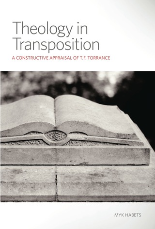 Theology in Transposition: A Constructive Appraisal of T. F. Torrance