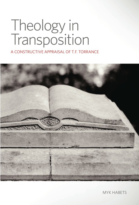 Cover image for book Theology in Transposition: A Constructive Appraisal of T. F. Torrance