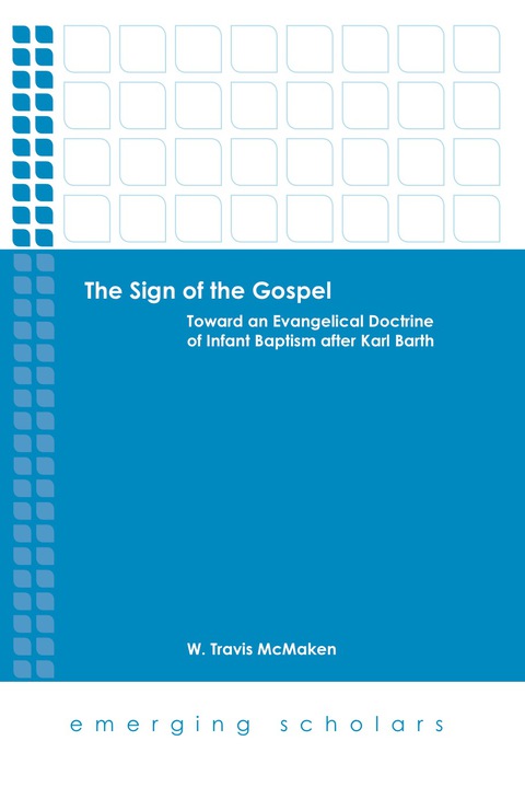 Cover image for book The Sign of the Gospel: Toward an Evangelical Doctrine of Infant Baptism after Karl Barth