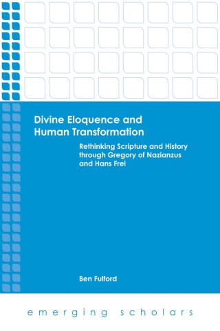 Divine Eloquence and Human Transformation: Rethinking Scripture and History through Gregory of Nazianzus and Hans Frei