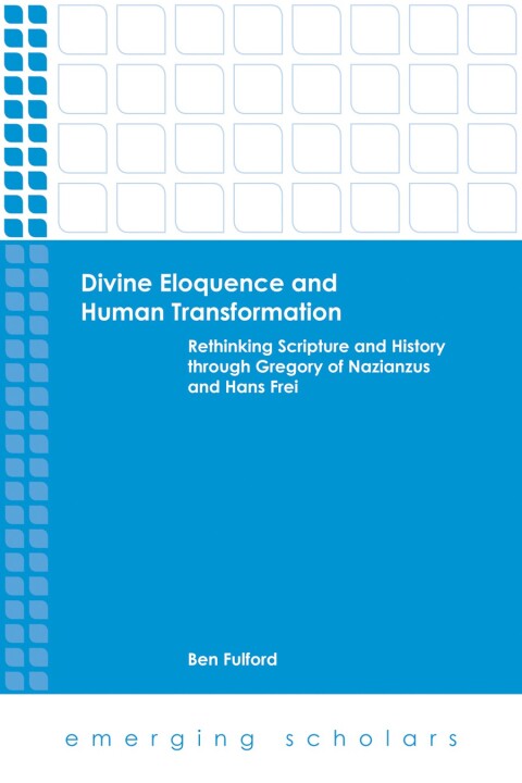 Cover image for book Divine Eloquence and Human Transformation: Rethinking Scripture and History through Gregory of Nazianzus and Hans Frei