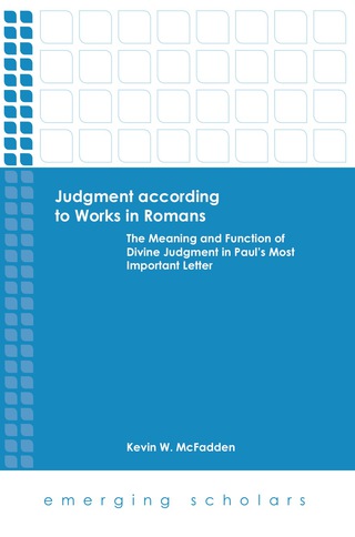 Judgment According to Works in Romans: The Meaning and Function of Divine Judgment in Paul's Most Important Letter