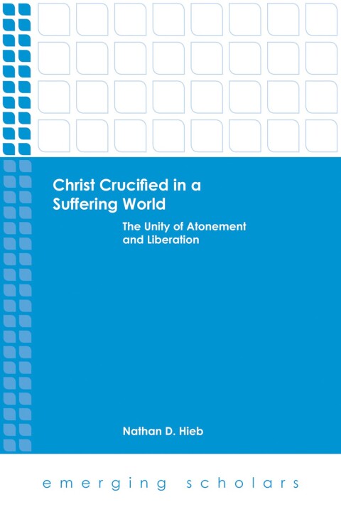 Cover image for book Christ Crucified in a Suffering World: The Unity of Atonement and Liberation