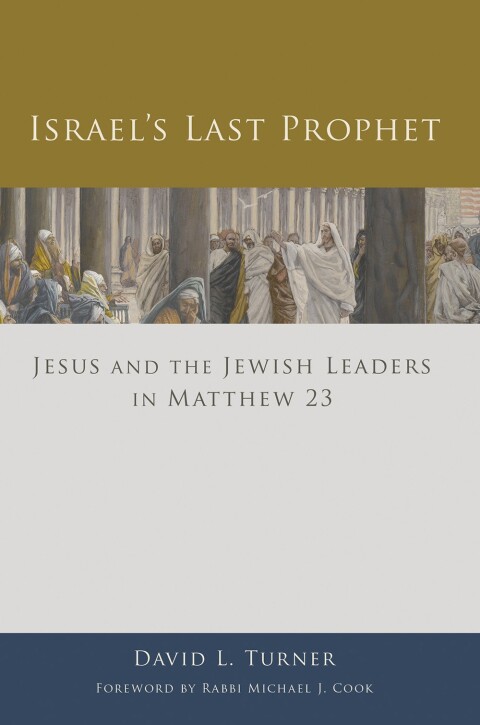Cover image for book Israel's Last Prophet: Jesus and the Jewish Leaders in Matthew 23