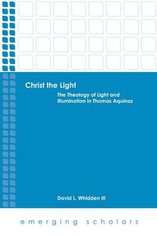 Christ the Light: The Theology of Light and Illumination in Thomas Aquinas