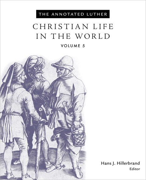 Cover image for book The Annotated Luther: Christian Life in the World