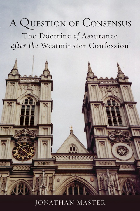 Cover image for book A Question of Consensus: The Doctrine of Assurance after the Westminster Confession