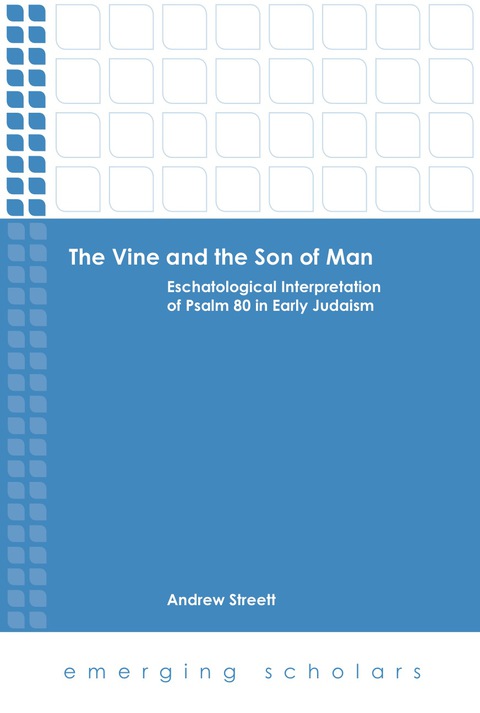 Cover image for book The Vine and the Son of Man: Eschatological Interpretation of Psalm 80 in Early Judaism