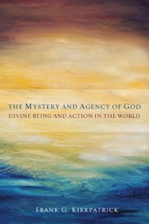 Cover image for book The Mystery and Agency of God: Divine Being and Action in the World