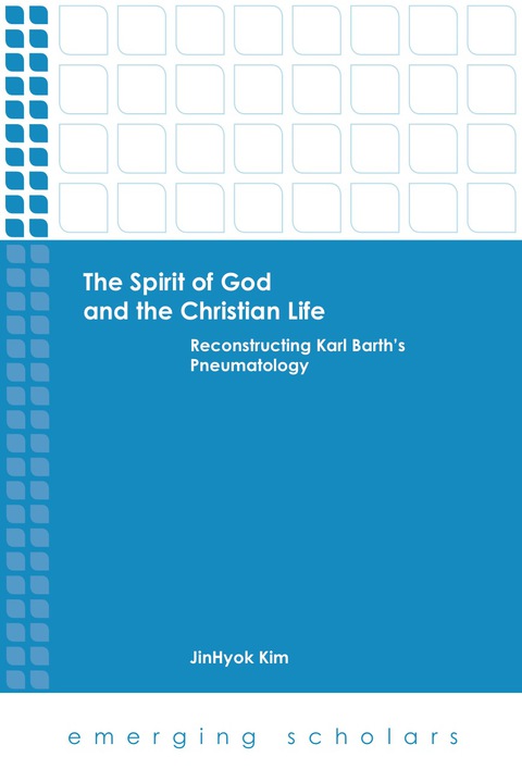 Cover image for book The Spirit of God and the Christian Life: Reconstructing Karl Barth's Pneumatology
