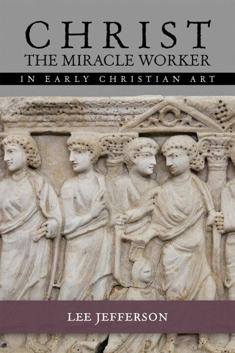 Cover image for book Christ Miracle Worker in Early Christian Art