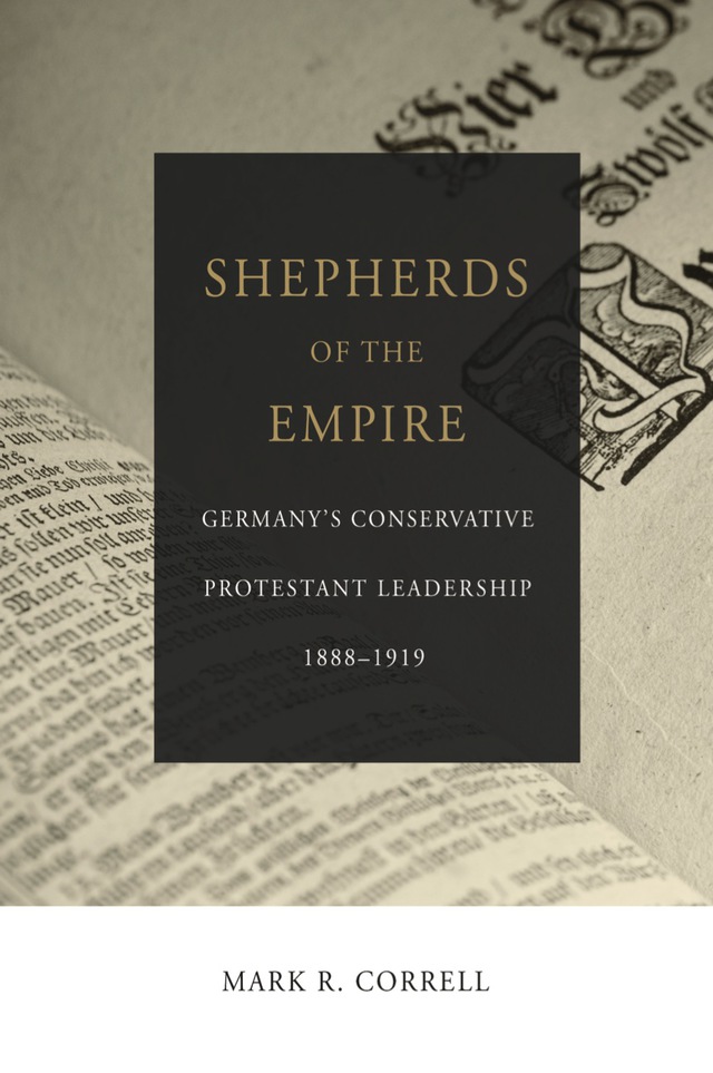 Shepherds of the Empire: Germany's Conservative Protestant Leadership 1888-1919