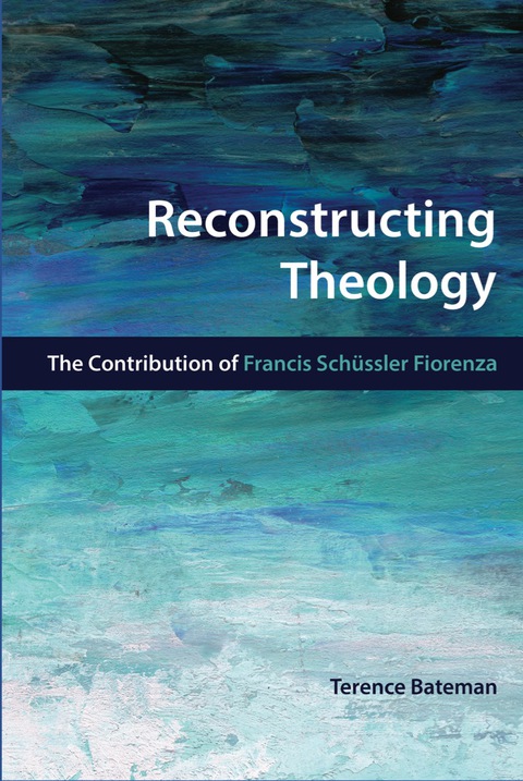 Cover image for book Reconstructing Theology: The Contribution of Francis Schssler Fiorenza