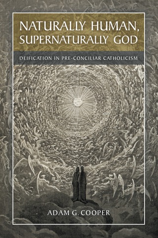 Naturally Human, Supernaturally God: Deification in Pre-Conciliar Catholicism