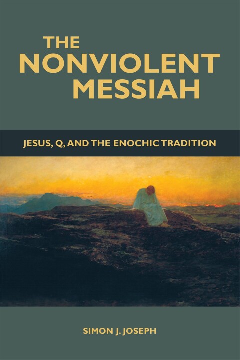 Cover image for book The Nonviolent Messiah: Jesus, Q, and the Enochic Tradition