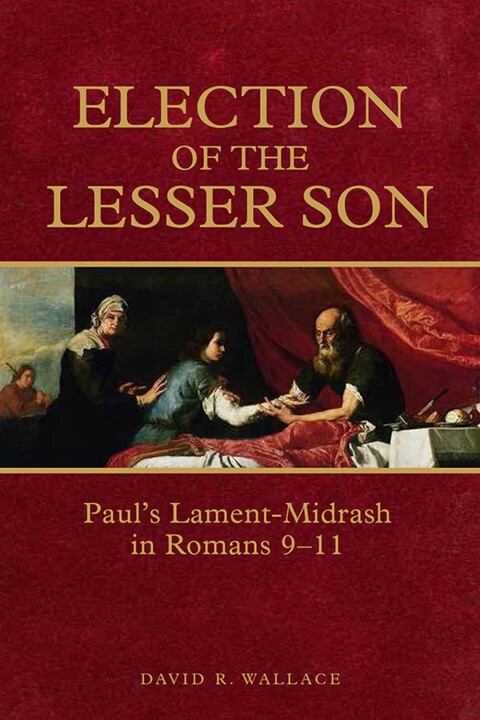 Cover image for book Election of the Lesser Son: Paul's Lament-Midrash in Romans 9-11