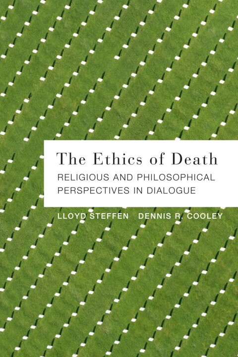 Cover image for book The Ethics of Death: Religious and Philosophical Perspectives in Dialogue
