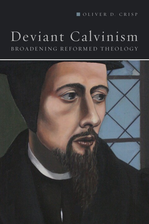 Cover image for book Deviant Calvinism: Broadening Reformed Theology