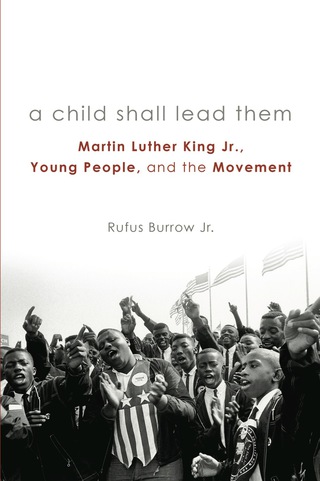 A Child Shall Lead Them: Martin Luther King Jr., Young People, and the Movement