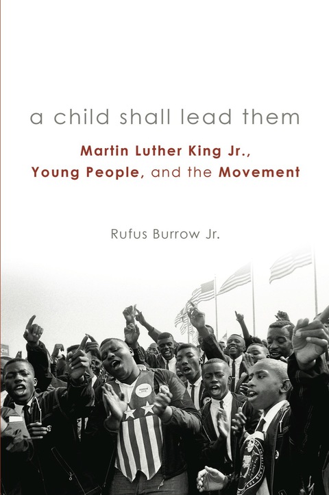 Cover image for book A Child Shall Lead Them: Martin Luther King Jr., Young People, and the Movement