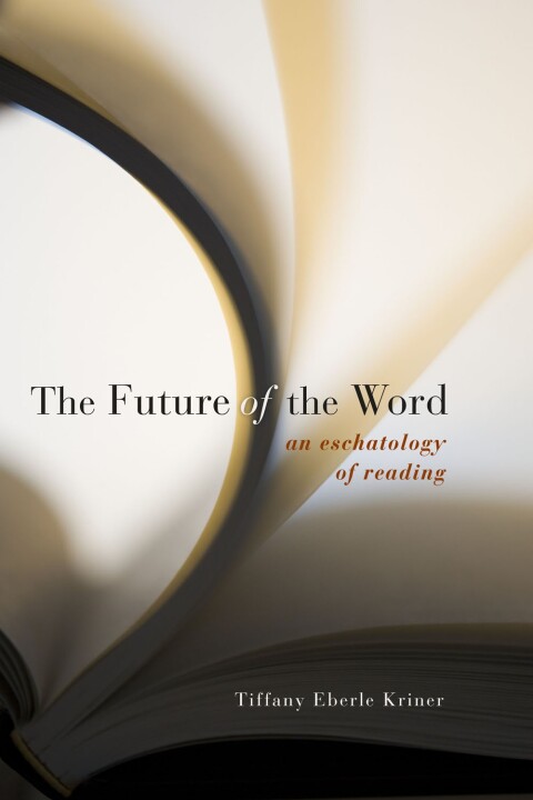 Cover image for book The Future of the Word: An Eschatology of Reading