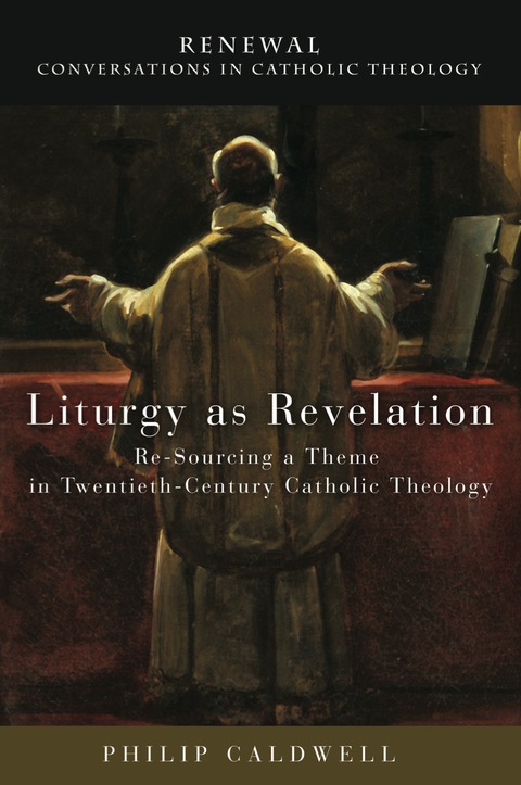 Cover image for book Liturgy as Revelation: Re-Sourcing a Theme in Twentieth-Century Catholic Theology