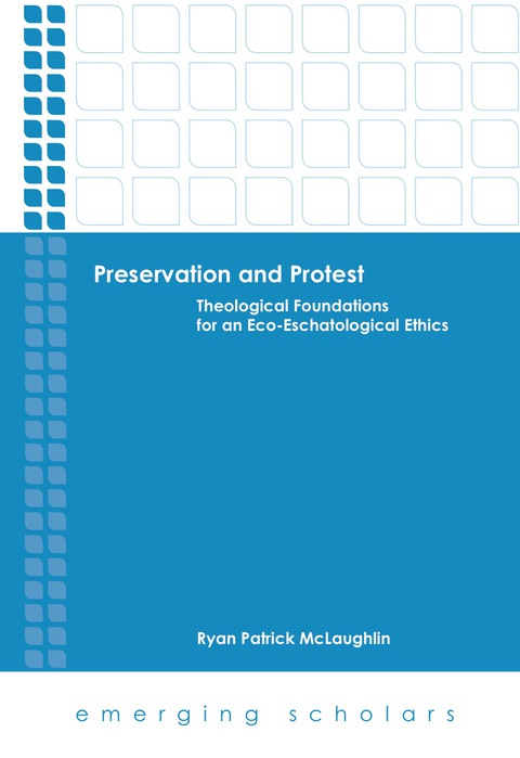 Cover image for book Preservation and Protest: Theological Foundations for an Eco-Eschatological Ethics